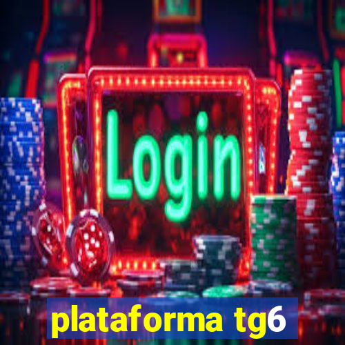 plataforma tg6